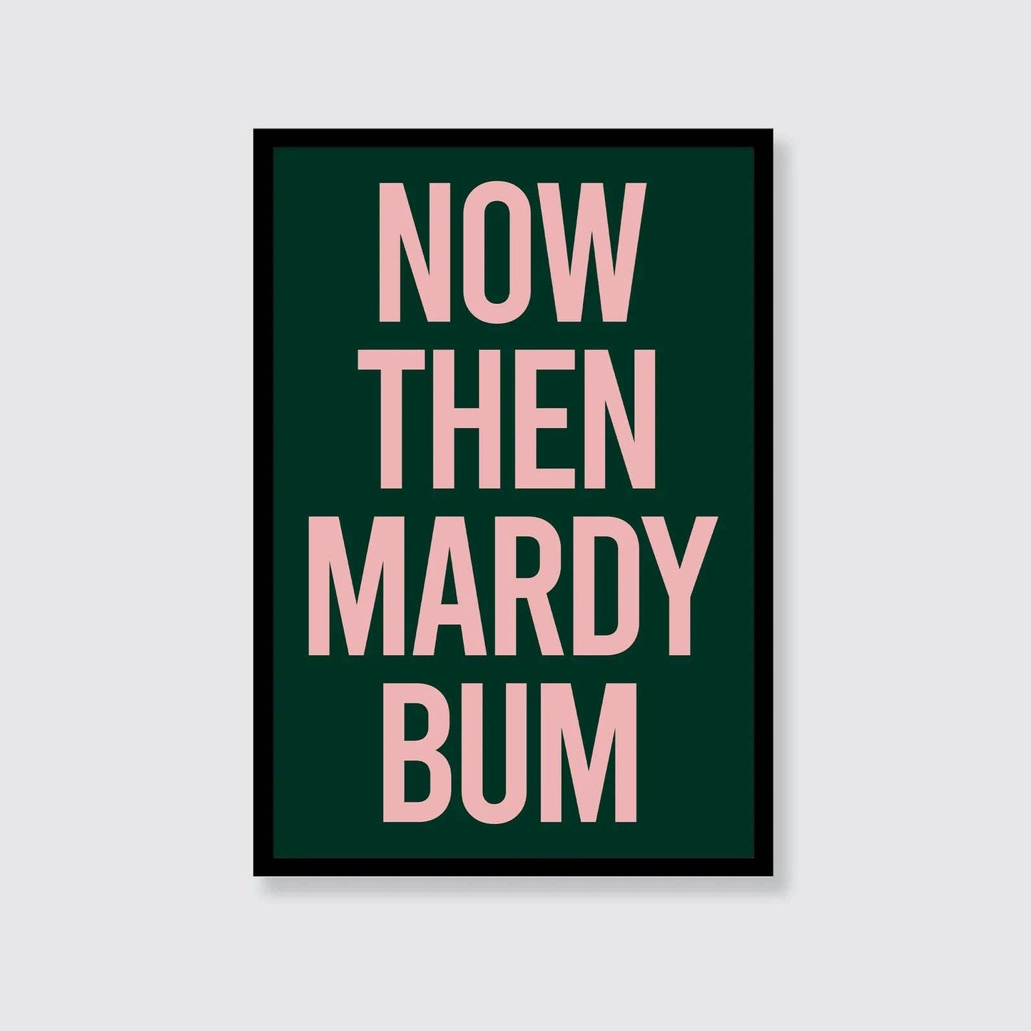 now then mardy bum print