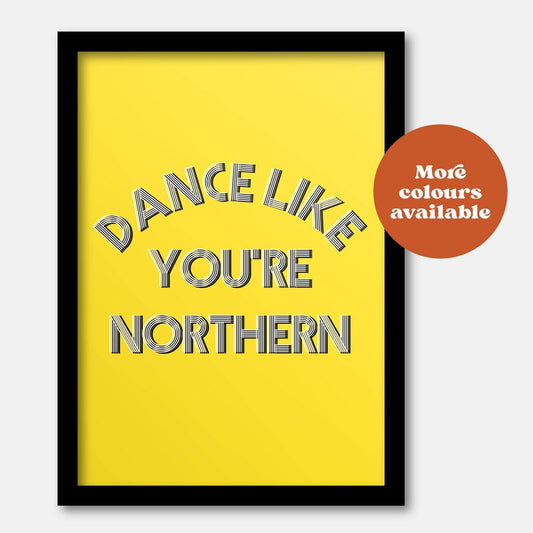 Dance like you're northern print